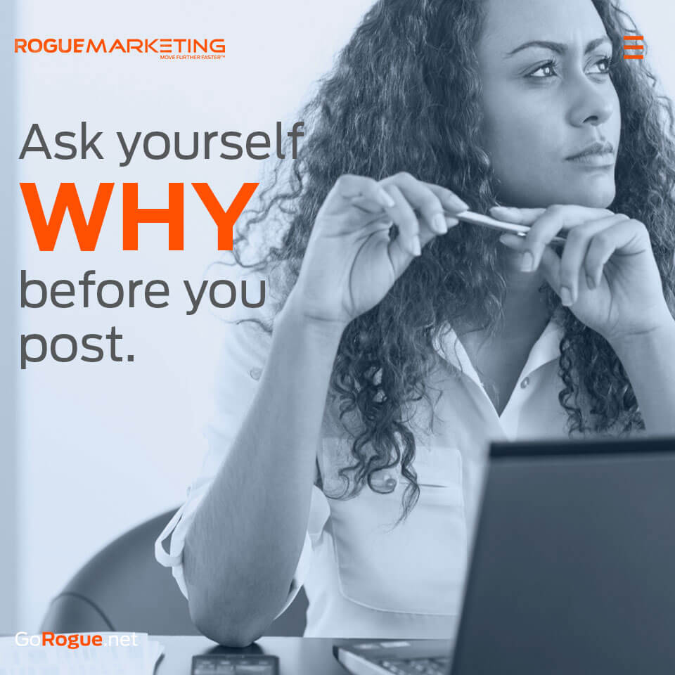 Ask why before you post it