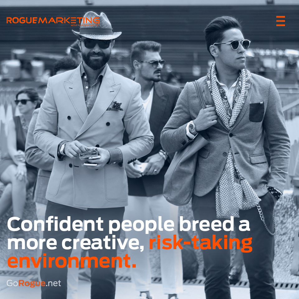Confident people breed a risk taking environment