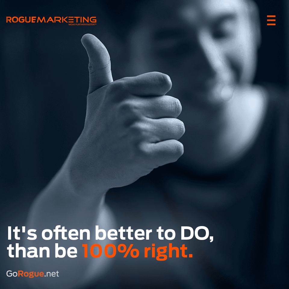 Doing is better than being right