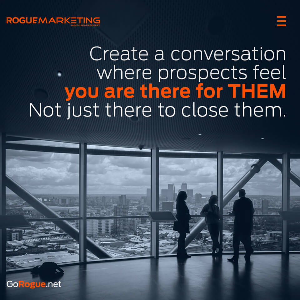 Dont just close prospects be there for them