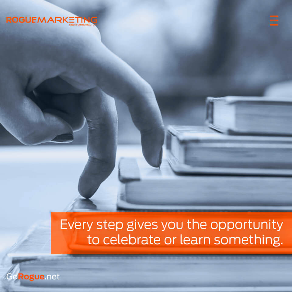 Each step gives you a chance to celebrate or learn