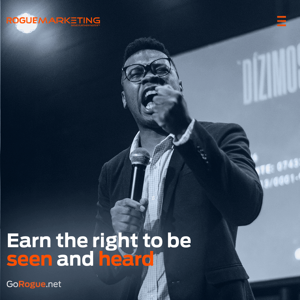 Earn the right to be seen and heard
