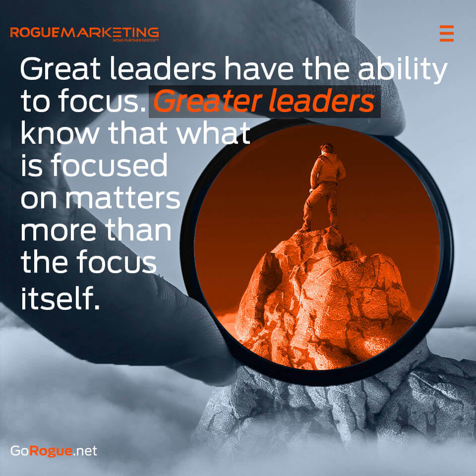 Great leaders have the ability to focus
