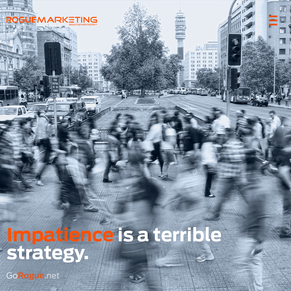 Impatience is a terrible strategy