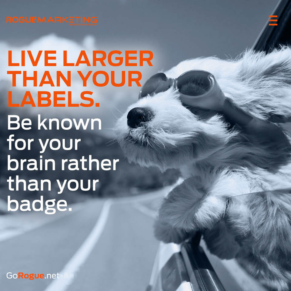 Live larger than your labels