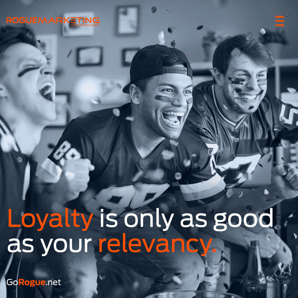 Loyalty is only as good as relevancy