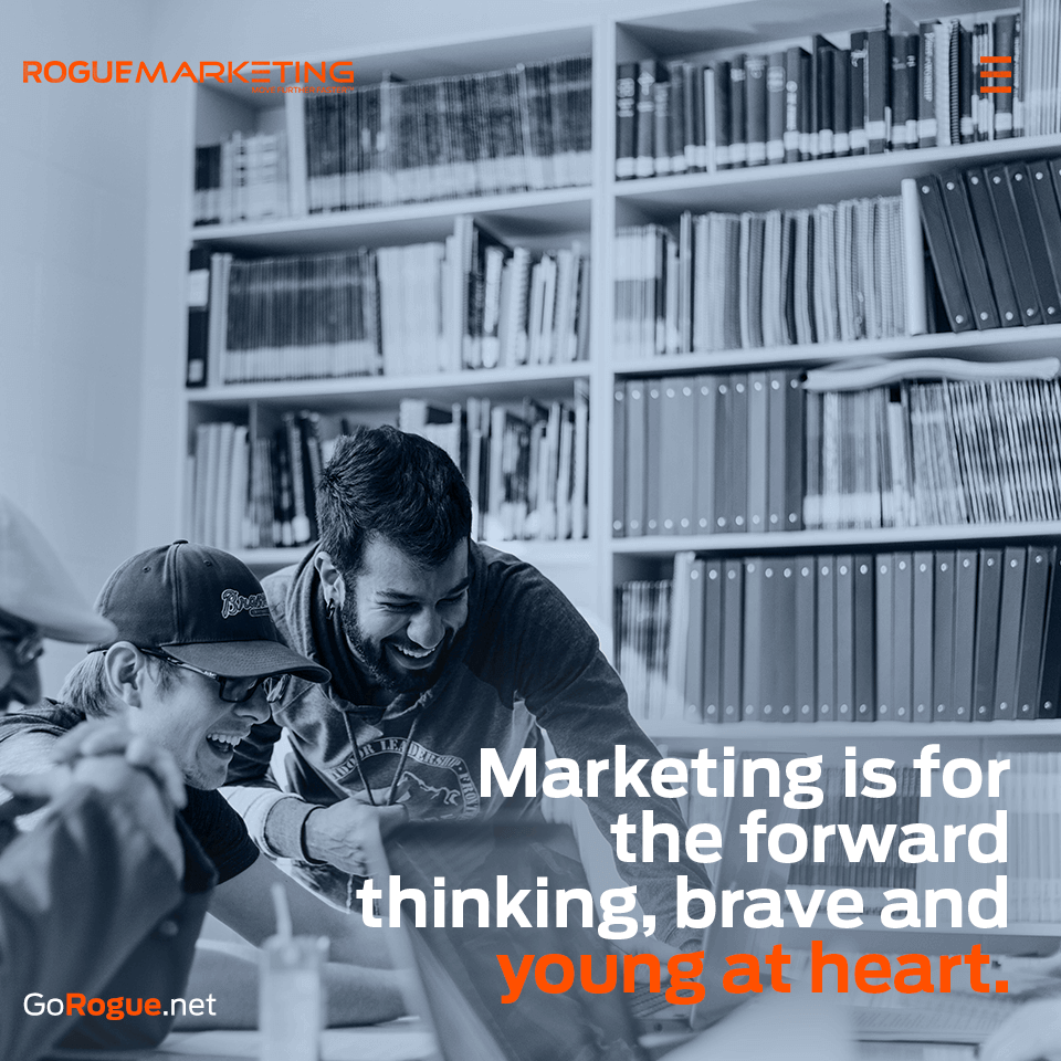 Marketing is for the brave and young at heart