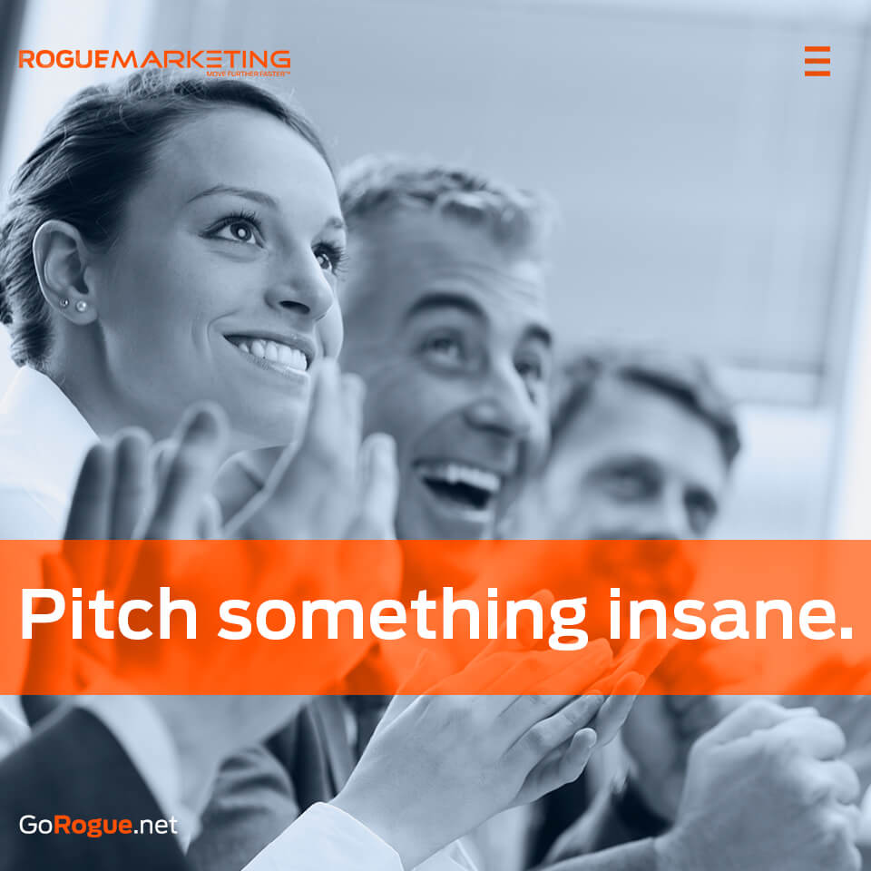 Pitch something insane