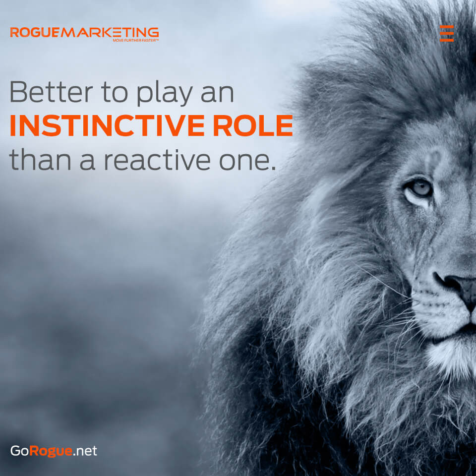 Play an instinctive role than a reactive one