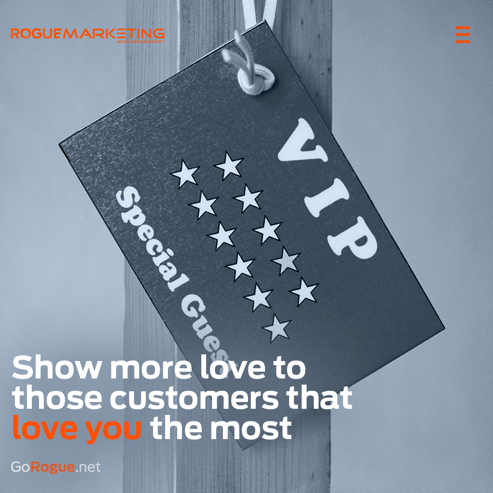 Show love to customers that love you the most