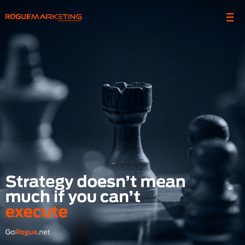 Strategy doesnt mean much if you cant execute