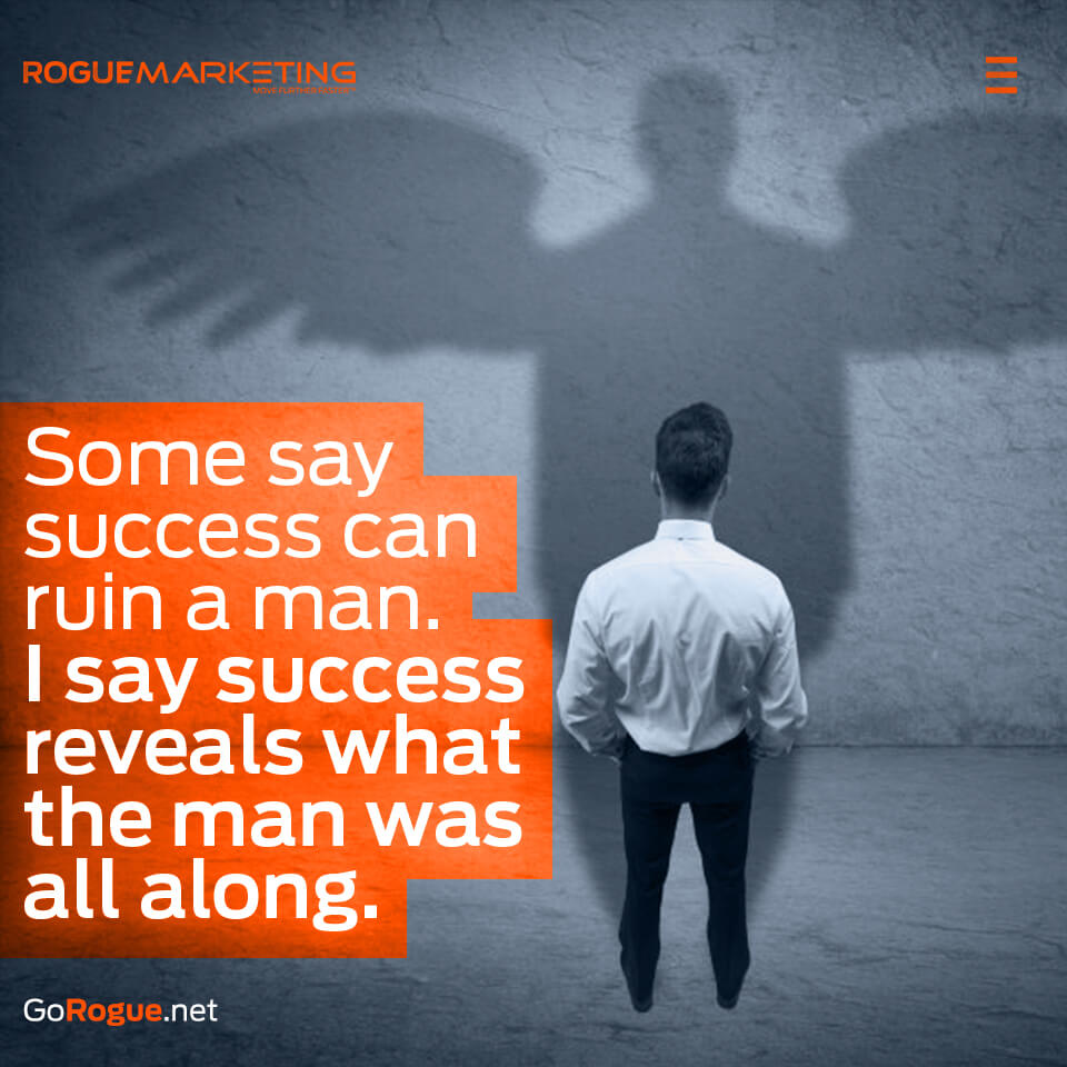 Success reveals the man was all along