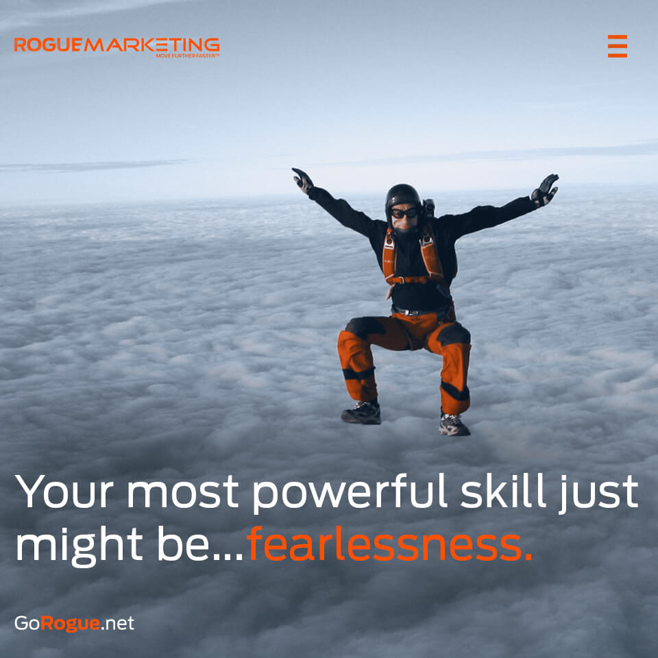 The most powerful skill is fearlessness