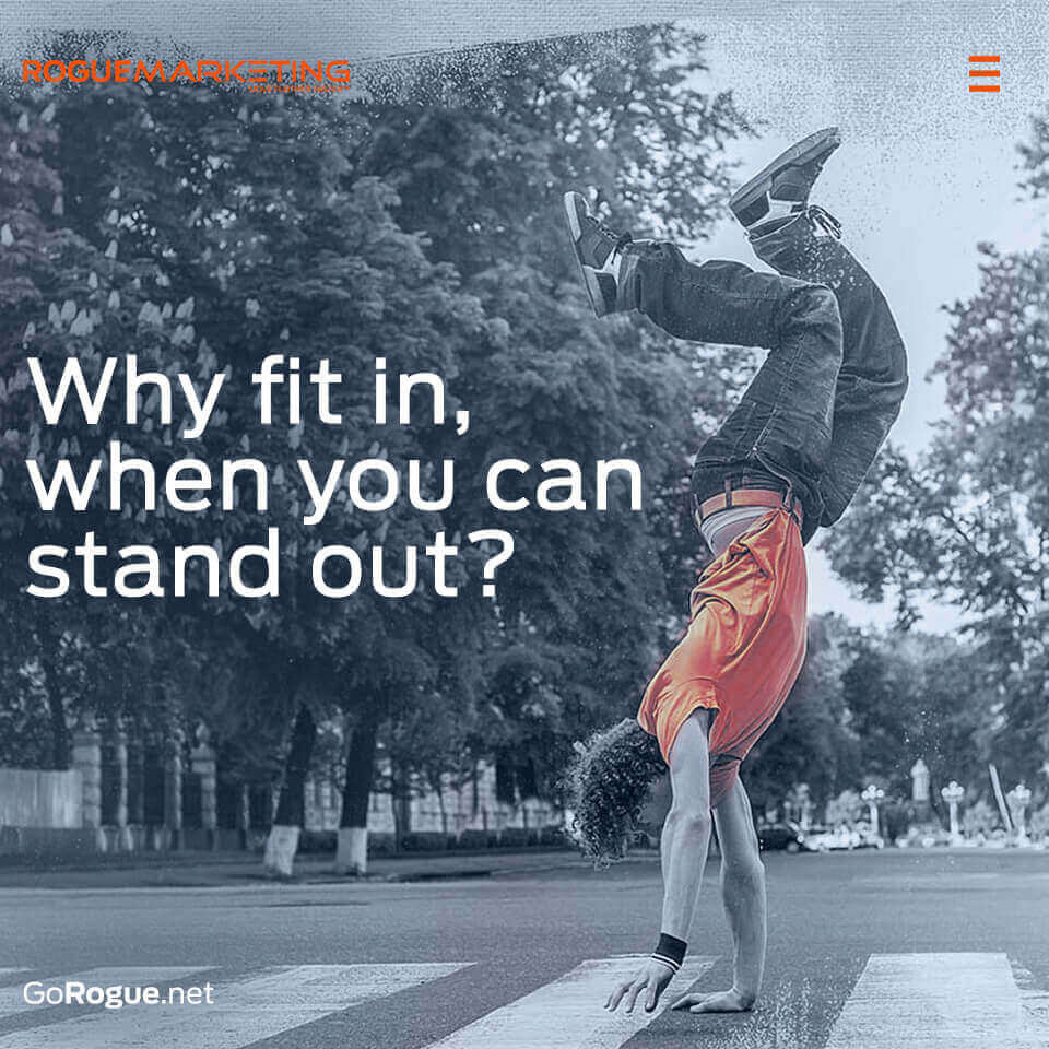 Why fit in when you can stand out