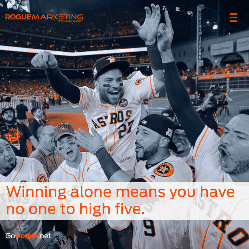 Winning alone means you have no one to high five