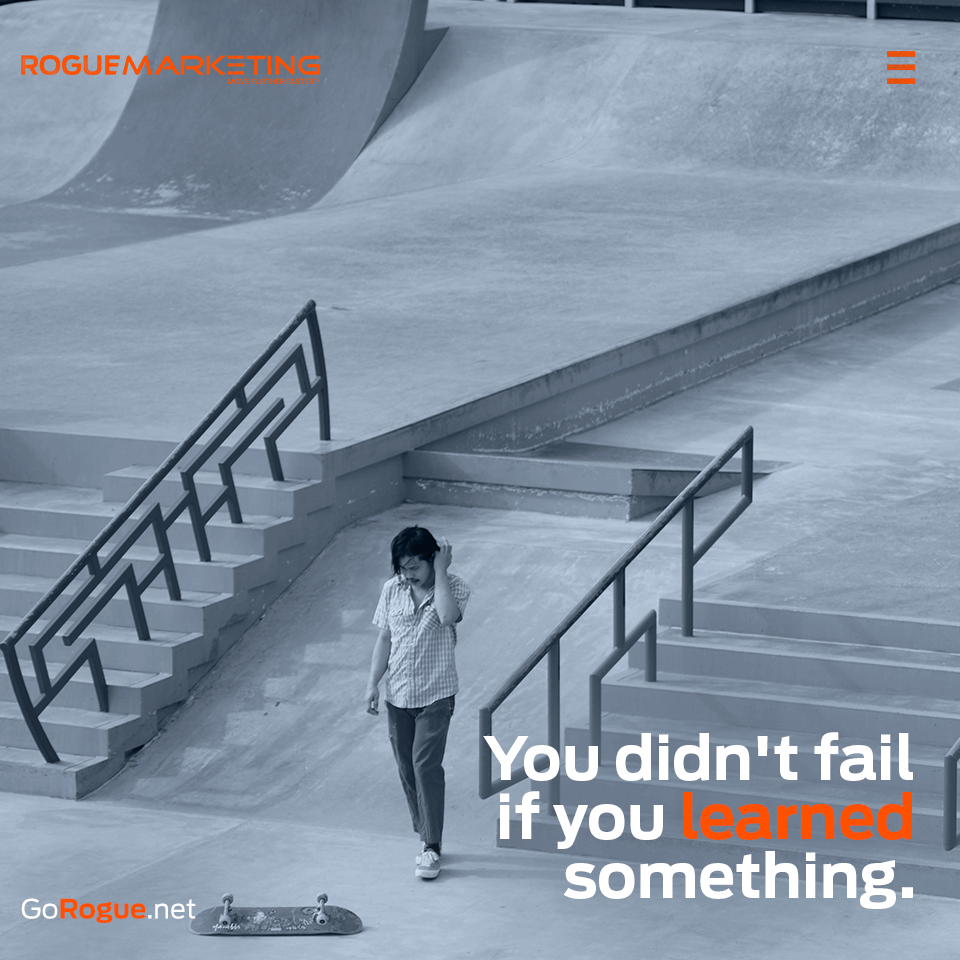 You didnt fail if you learned something