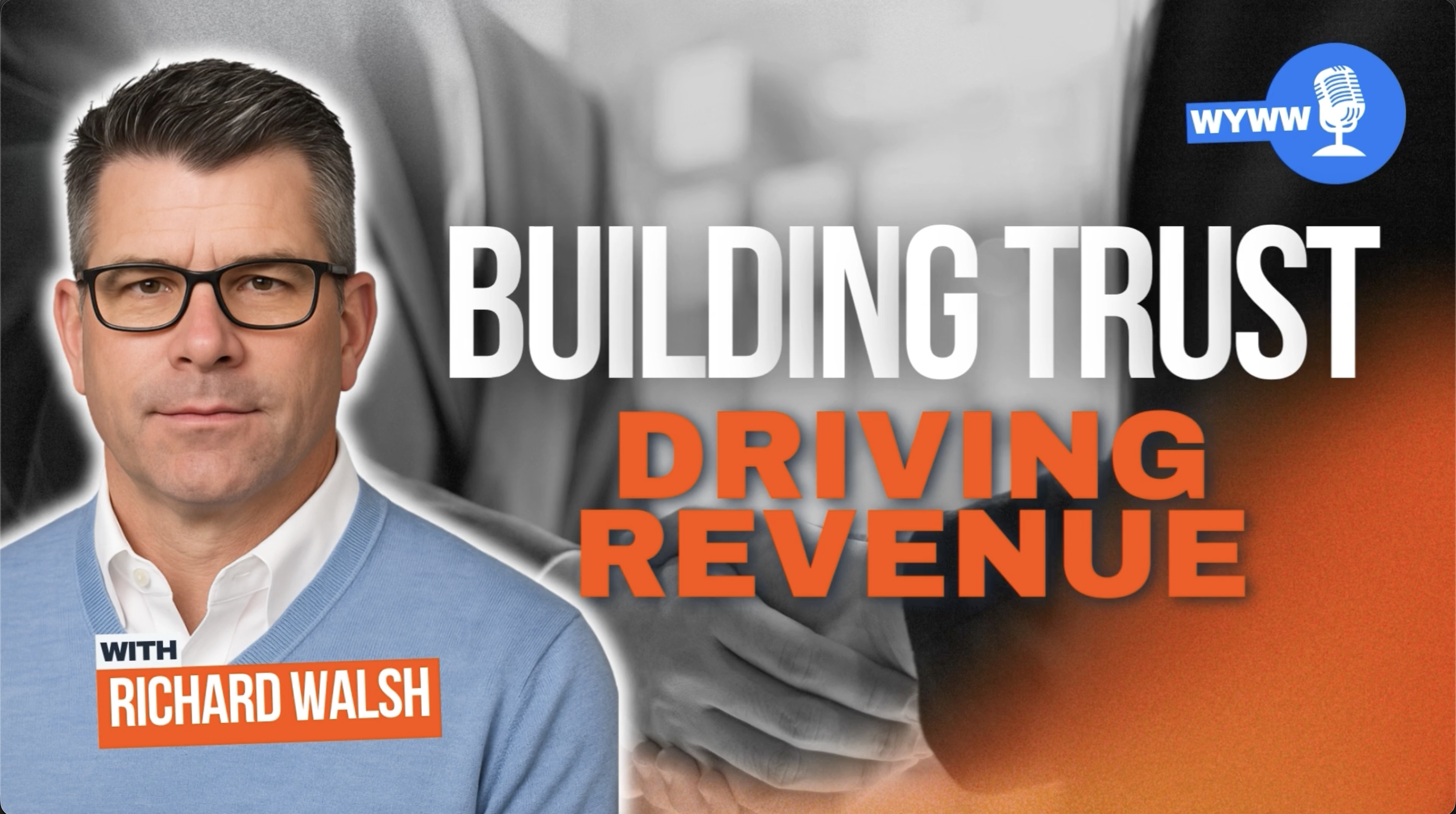 WYWW - Building Trust Driving Revenue - Richard Walsh